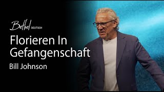 28. APR 2024 | Bill Johnson | Florieren - Selbst In Gefangenschaft