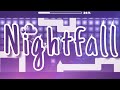 Nightfall ( By 2turntdeezy ) - Geometry Dash 2.11