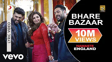 Bhare Bazaar Lyric Video - Namaste England|Arjun Kapoor, Parineeti|Badshah|Vishal & Payal