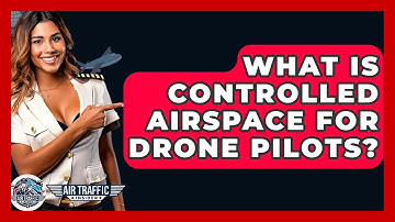 What Is Controlled Airspace For Drone Pilots? - Air Traffic Insider