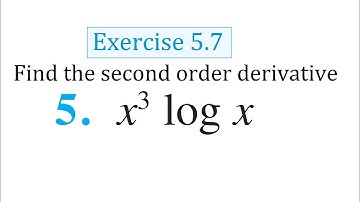 class 12 maths Exercise 5.7 Question 5 find the second order derivative of x^3logx