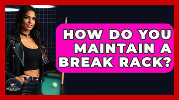 How Do You Maintain A Break Rack? - Billiards Hustlers
