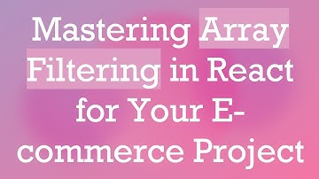 Mastering Array Filtering in React for Your E-commerce Project