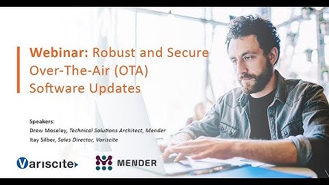 Webinar: Robust and Secure Over The Air OTA Software Updates