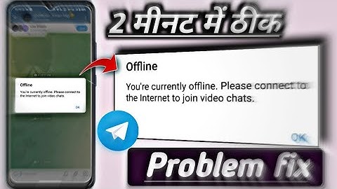 You are currently offline please connect to the internet to join video chats telegram problem fix