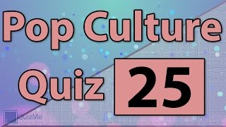 Pop Culture Quiz | Number 25 | QuizMe