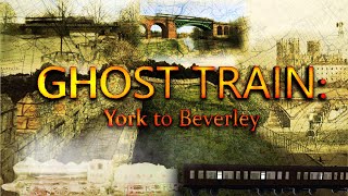 Ghost Train: York to Beverley (Lost Railways)