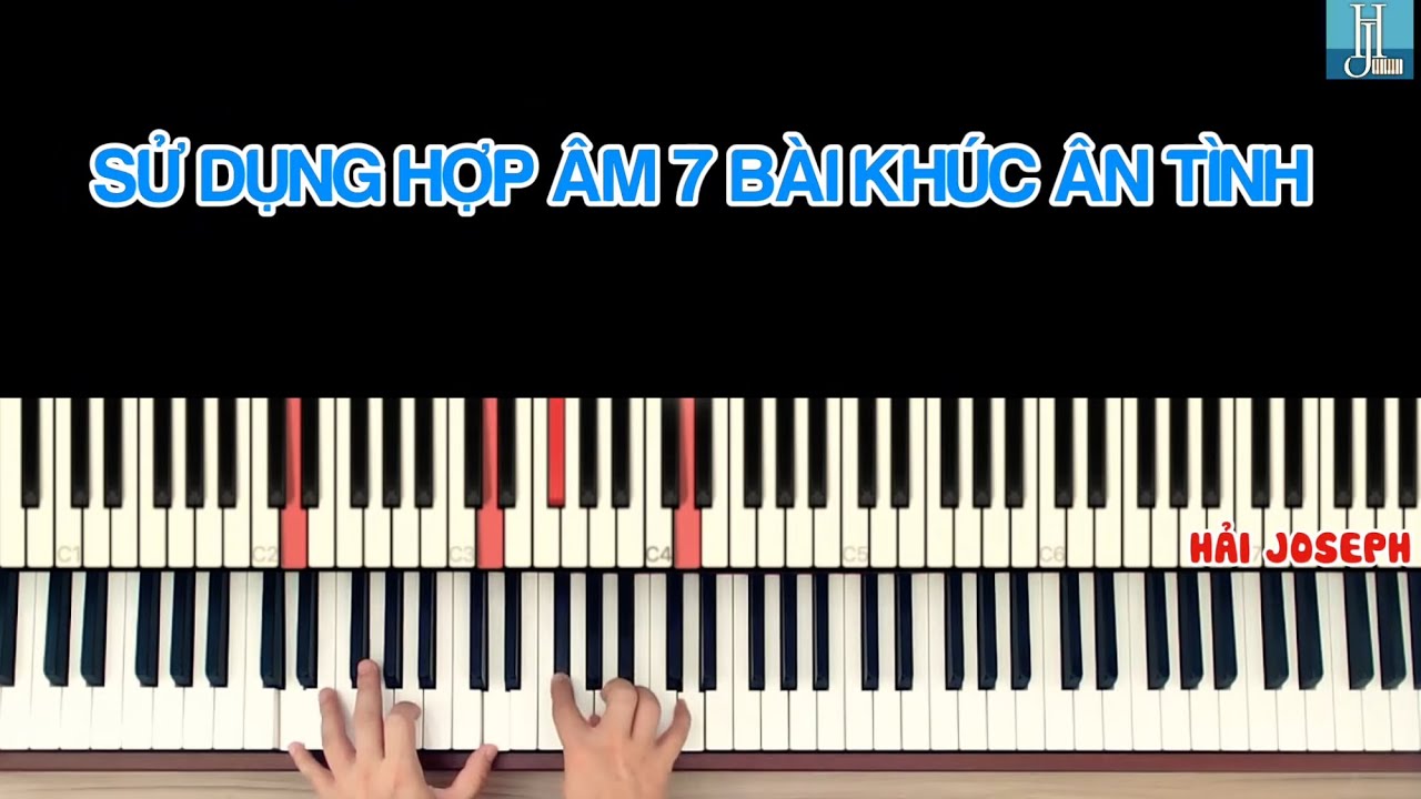 SỬ DỤNG HỢP ÂM 7 - BÀI KHÚC ÂN TÌNH | Hoà âm Hải Joseph |