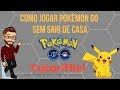 COMO JOGAR POKÉMON GO SEM SAIR DE CASA!