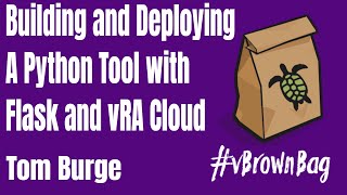 Building and Deploying a Python Tool with Flask and vRA Cloud by Tom Burge