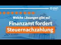 Finanzamt fordert Steuernachzahlung !? Welche Lösungen gibt es ?