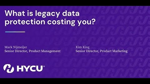 What is Legacy Data Protection Costing You | HYCU Webinars