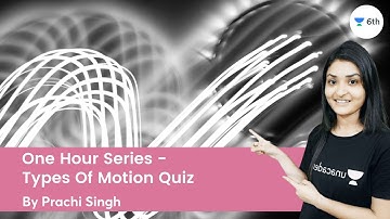 One Hour Series - Types Of Motion | Quiz | Science | Unacademy 6th | Prachi Singh