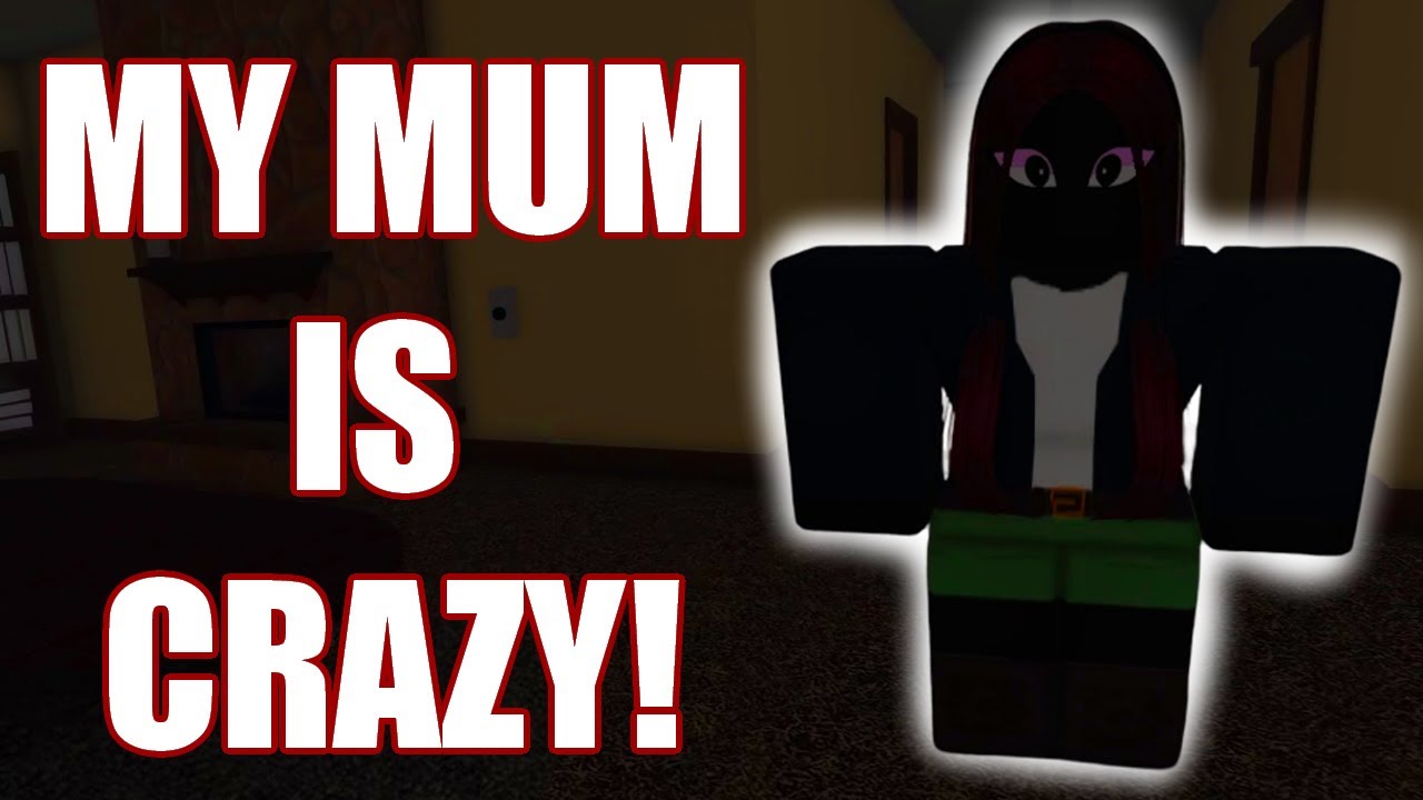 PRANK YOUR MUM - Roblox Recommended: 1
