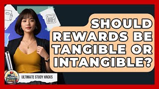 Should Rewards Be Tangible Or Intangible - Ultimate Study Hacks