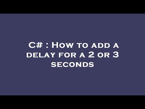 C# : How to add a delay for a 2 or 3 seconds