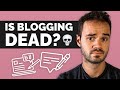 Is Blogging Dead? - (TRUTH FROM FULL-TIME BLOGGER)