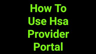 How To Use Hsa Provider Portal