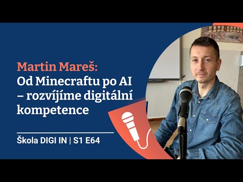 Škola DIGI IN: Martin Mareš: Od Minecraftu po AI – rozvíjíme digitální kompetence