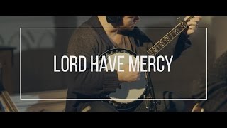 LORD HAVE MERCY // feat. Greg&Lizzy - #VIGIL chords