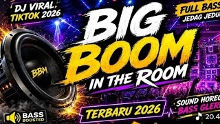 BIG BOOM IN THE ROOM 🔥 DJ Viral TikTok 2026 Full Bass Jedag Jedug Terbaru