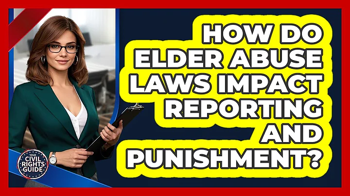 How Do Elder Abuse Laws Impact Reporting And Punishment? - Your Civil Rights Guide