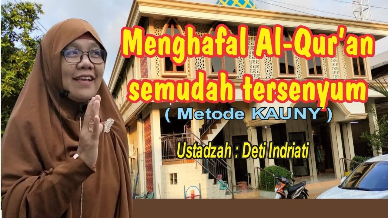 Menghafal Al- Qur'an semudah tersenyum ( metode KAUNY ) bersama : ustadzah Deti Indriati