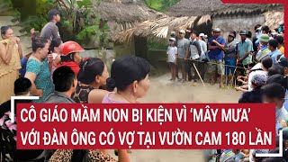 Cô giáo mầm non bị kiện vì ‘mây mưa’ với đàn ông có vợ tại vườn cam 180 lần