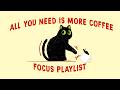 all you need is more coffee to chill when studying (focus playlist to get things done on thursday)