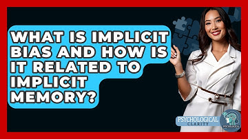 What Is Implicit Bias And How Is It Related To Implicit Memory? - Psychological Clarity