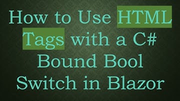 How to Use HTML Tags with a C# Bound Bool Switch in Blazor