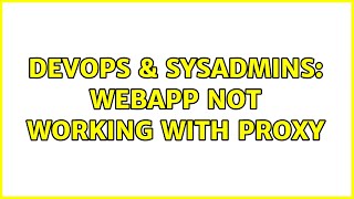 DevOps & SysAdmins: Webapp not working with proxy Information