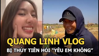 Quang Linh Vlog bị Thùy Tiên hỏi “yêu em không”, phản ứng của đàng trai mới bất ngờ!