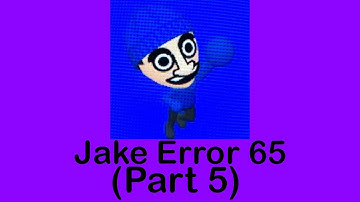 Jake Error 65 (Part 5)