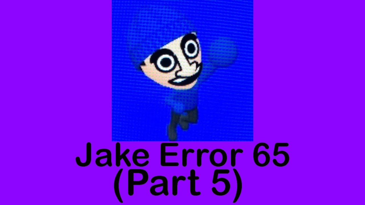Jake Error 65 (Part 5) - YouTube