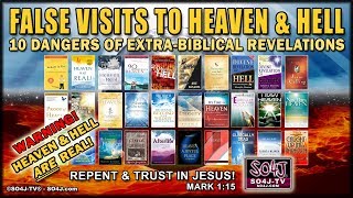 FALSE VISITS TO HEAVEN &amp; HELL - JUSTIN PETERS &amp; SO4J-TV / 10 Dangers of Extra-Biblical Revelations