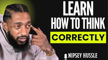 🔥 I Will Teach You How to Think Correctly | Power of Mindset & Success Motivation | NIPSEY HUSSLE