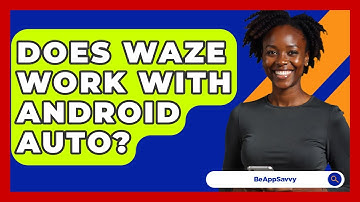 Does Waze Work With Android Auto? - Be App Savvy