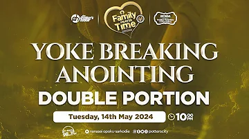 Yoke Breaking Anointing (Double Portion), FPT with God's Servant Nanasei Opoku-Sarkodie, 13-05-2024