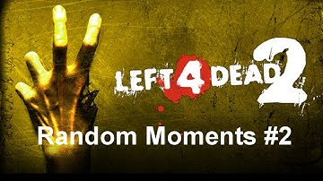 Left 4 Dead 2 - Random Moments #2
