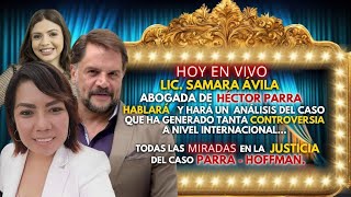 LA VOZ MÁS ESPERADA: LA LIC. SAMARA AVILA, ABOGADA DEL ACTOR HÉCTOR PARRA ESTA EN VIVO PARA USTEDES.