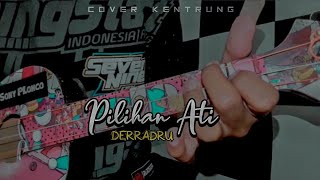 PILIHAN ATI - DERRADRU Ft. GALIH BANGUN Cover Kentrung senar 3 By Sony PLonco