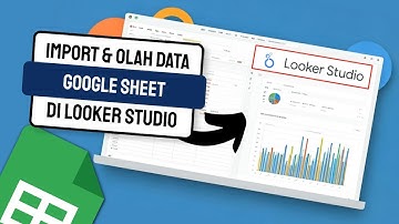 LOOKER STUDIO : Hubungkan Google Sheets ke Looker Studio untuk Pemula