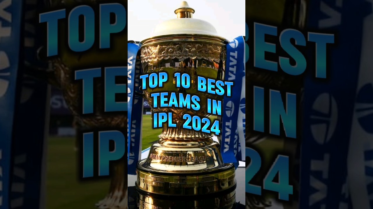 TOP 10 BEST TEAMS IN IPL 2024 