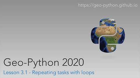 Geo-Python 2020 Lesson 3.1 - Repeating tasks with loops