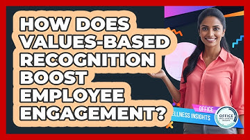How Does Values-based Recognition Boost Employee Engagement? - Office Wellness Insights