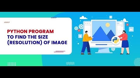 PYTHON PROGRAM TO FIND SIZE (RESOLUTION) OF IMAGE