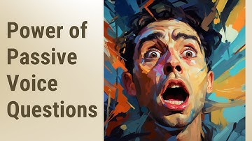 Making Sense of Passive Voice Questions: When and Why We Use Them
