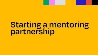 Module 2 Mentoring for Mentors: Starting a mentoring partnership