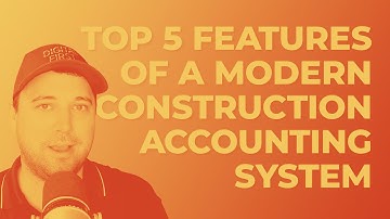 Top 5 Features of a Modern Construction Accounting System